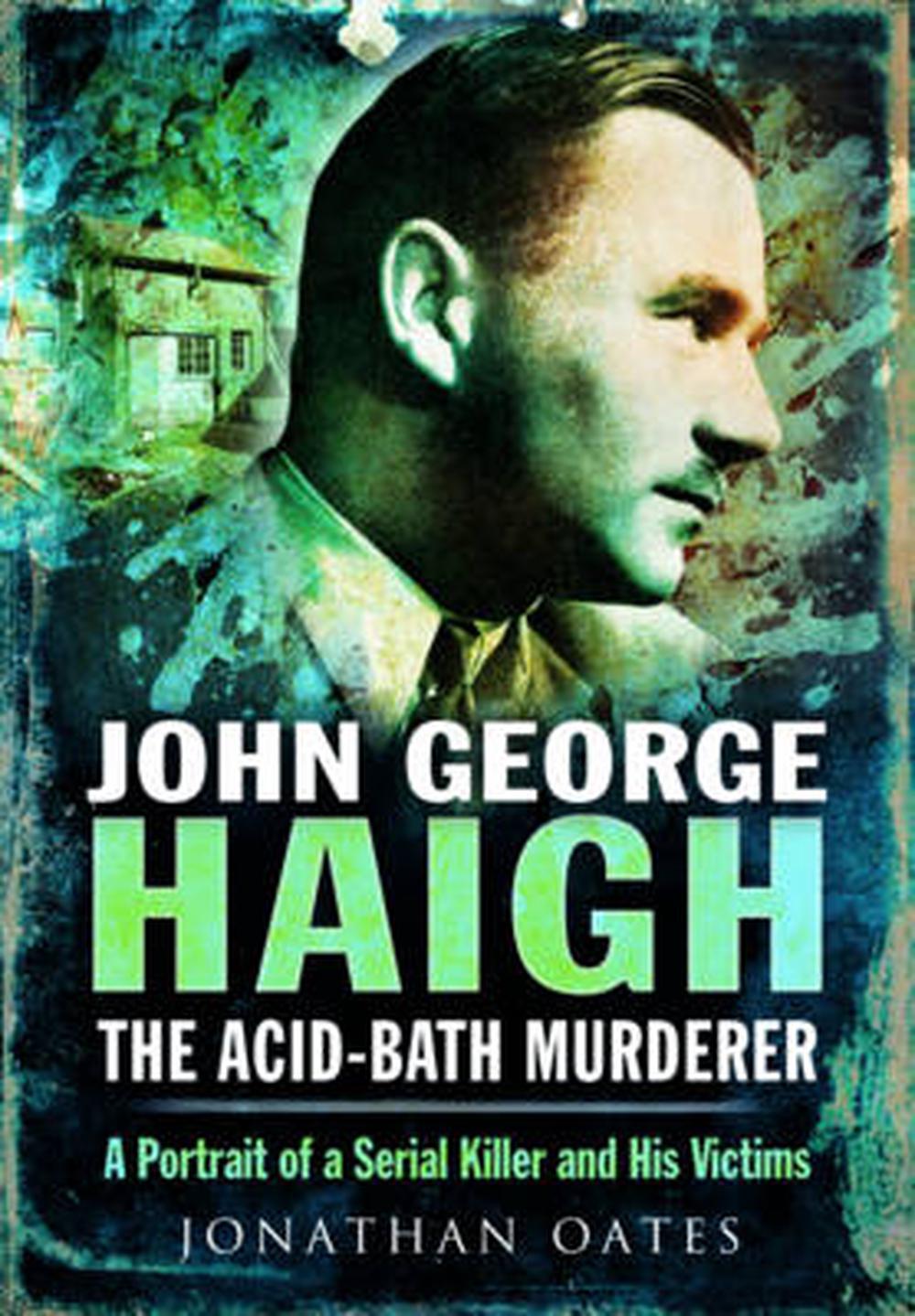 John Haigh, the AcidBath Murderer A Portrait of a Serial