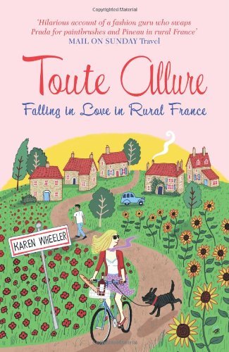 Toute Allure: Falling in Love in Rural France,Karen Wheeler