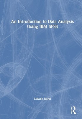 An Introduction to Data Analysis Using IBM SPSS by Lokesh Jasrai - 9781032891798
