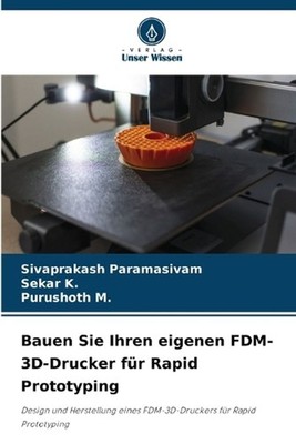 Bauen Sie Ihren eigenen FDM-3D-Drucker fr Rapid Prototyping by Sivaprakash Param