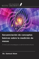Sk. Samsul Alam | SecuenciacióN De Conceptos BáSicos Sobre La MedicióN De Masas