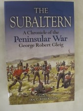 The Subaltern : A Chronicle of the Peninsular War by Ian C. Robertson and...