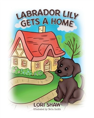 Shaw - Labrador Lily Gets A Home - New paperback or softback - 30 - X555z