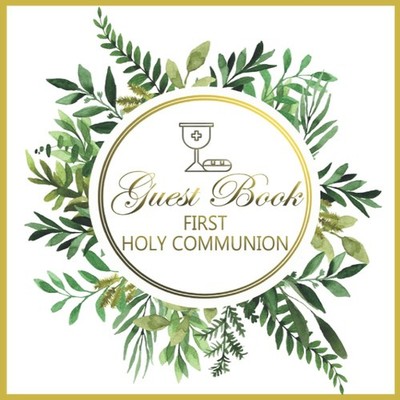 First Holy Communion Guest Book: Beautiful Memory Book with Space for Guests Wis