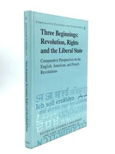Stephen F Englehart / THREE BEGINNINGS Revolution Rights and the Liberal 1st ed