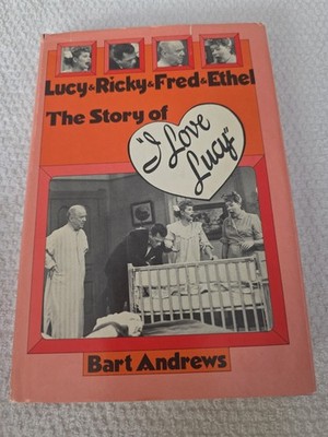 Lucy, Ricky, Fred & Ethel: Story of the I Love Lucy Show HC
