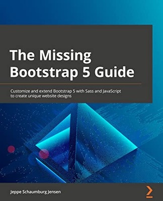 The Missing Bootstrap 5 Guide: Cust..., Jensen, Jeppe S