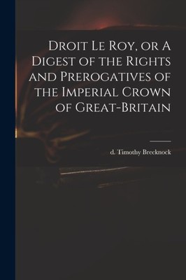 Brecknock - Droit Le Roy or A Digest of the Rights and Prerogatives o - X555z