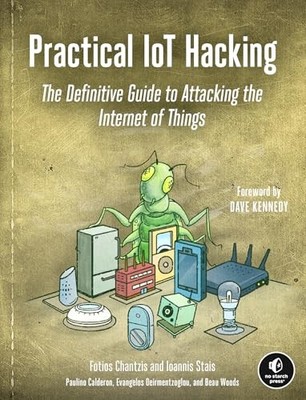 Practical IoT Hacking: The Definitive Guide to Attacking the Internet of Things,