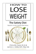 How to Lose Weight - The Satiety Die..., Gibb, James L.