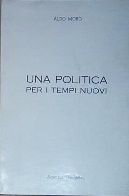 Aldo moro EINE POLITIK FÜR DIE NEUE ZEIT. ohne Verlag