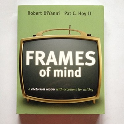 Frames of Mind: A Rhetorical Reader with Occasions for Writing (with - VERY GOOD