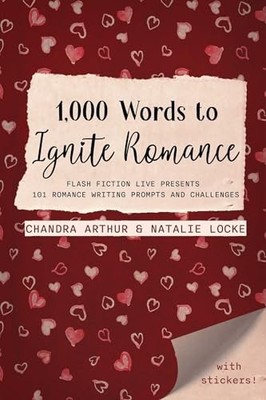 1,000 Words to Ignite Romance: Flash Fiction Live Presents 101 Romance Writing