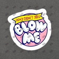 Fun Why Dont You Blow Me Vinyl Sticker Decal Perfect for Laptops, 863103