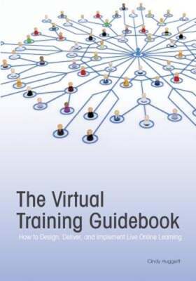 The Virtual Training Guidebook: How to Design, Deliver, and Implement Live: Used