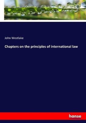 Chapters on the principles of international law John Westlake