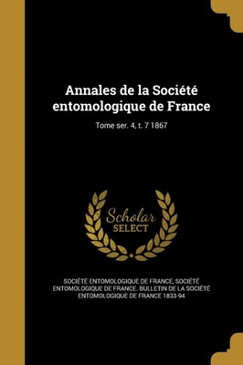 Socit entomologiqu - Annales de la   Tome ser. 4 t. 7 1867 - New pa - X555z