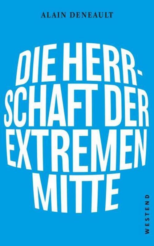 Die Herrschaft der extremen Mitte Alain Deneault