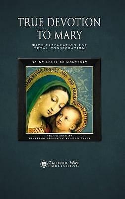 True Devotion to Mary: With Preparation for Total Consecration by Catholic...