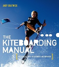 THE KITEBOARDING MANUAL: THE ESSENTIAL GUIDE FOR BEGINNERS By Andy Gratwick VG 