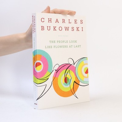 The People Look Like Flowers At Last: New Poems  |  Charles Bukowski