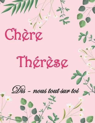 Chre Thrse Dis-nous tout sur toi: Livre ? compl?ter pour raconter son histoire,