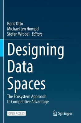 Otto - Designing Data Spaces   The Ecosystem Approach to Competitive A - X555z