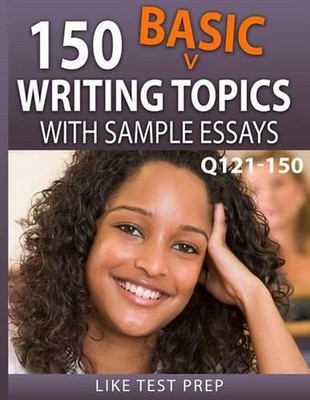 150 Basic Writing Topics with Sample Essays Q121-150: 240 Basic Writing Topics 3