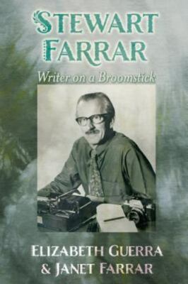Stewart Farrar: Writer on a Broomstick - Guerra, Elizabeth,Farrar, Janet