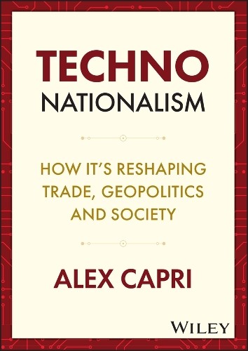 Techno-Nationalism: How It's Reshaping Trade, Geopolitics and Society by Alex C - Image 3