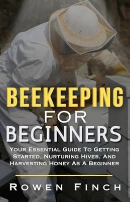Beekeeping For Beginners Your Essential Guide To Gettin - paperback NEW ROWEN. F