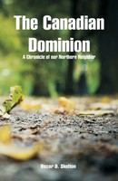The Canadian Dominion A Chronicle Of Our Northern Neighbor Oscar D. Skelton Buch
