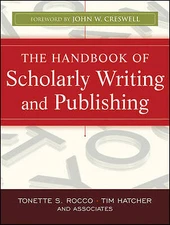 Handbook of Scholarly Writing and Publishing by Tonette S. Rocco 