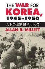 The War for Korea, 1945-1950: A House Burning (Modern War Studies), Millett, All
