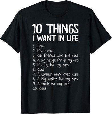 10 Things I Want In Life Cars Enthusiast Tee Funny Gift Unisex T-Shirt
