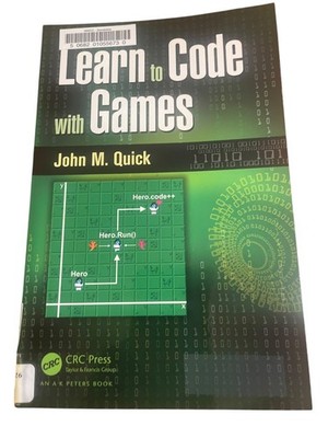 Learn to Code with Games John M. Quick 2016 Paperback CRC Press