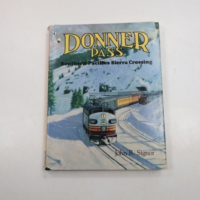 Donner Pass Southern Pacific's Sierra Crossing John R. Signor 1985 SIGNED Golden