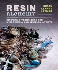 RESIN ALCHEMY: INNOVATIVE TECHNIQUES FOR MIXED-MEDIA AND By Susan Lenart Kazmer