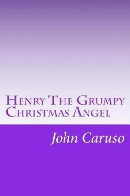 Henry the Grumpy Christmas Angel: Reviving the Story, Glory, and Spirit of