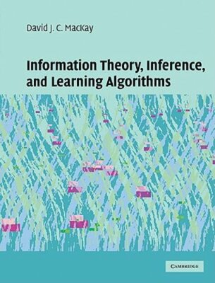 Information Theory, Inference and Learning Algorithms by David J C MacKay: New