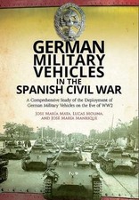 German Military Vehicles in the Spanish Civil War: A Comprehensive Study of the