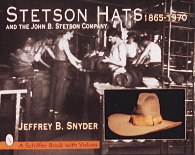 Stetson Hats and the John B. Stetson Hat Company : 1865-1970, Hardcover by Sn...