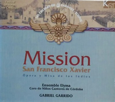Mission San Francisco Xavier, Opera Y Misa De Los Indios, Elyma Set, Gabrie