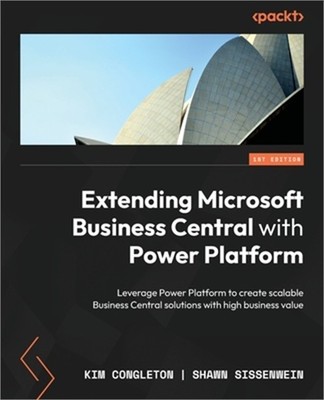 Extending Microsoft Business Central with Power Platform: Leverage Power Platfor