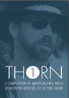 THORN VOLUME 1: A Compilation of Victor Thorn Articles From From American Fr...