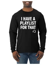 I Have a Playlist for That Funny Music Lover Mens Long Sleeve Shirt