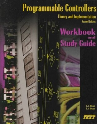 PROGRAMMABLE CONTROLLERS: WORKBOOK AND STUDY GUIDE By L. A. Bryan