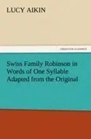Lucy Aikin | Swiss Family Robinson In Words Of One Syllable Adapted From The...