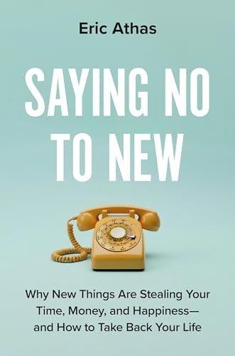 Saying No to New: Why New Things Are Stealing Your Time, Money, and Happiness―And How to Take Back Your Life - Image 6