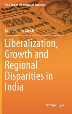 India Studies in Business and Economics Liberalization, Growth and Regional Disp